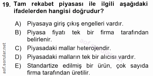 19. soru: Tam rekabet piyasası ile ilgili aşağıdaki ifadelerden hangisi doğrudur? A) Piyasaya giriş çıkış engelleri vardır. B)…