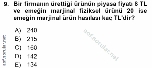 9. soru: Bir firmanın ürettiği ürünün piyasa fiyatı 8 TL ve emeğin marjinal fiziksel ürünü 20 ise emeğin marjinal ürün hasılas…