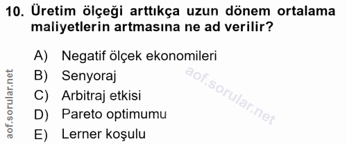 10. soru: Uretim ölçeği arttıkça uzun dönem ortalama maliyetlerin artmasına ne ad verilir? A) Negatif ölçek ekonomileri B) Seny…