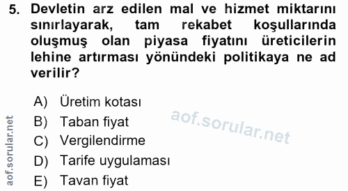 5. soru: Devletin arz edilen mal ve hizmet miktarını sınırlayarak, tam rekabet koşullarında oluşmuş olan piyasa fiyatını üreti…
