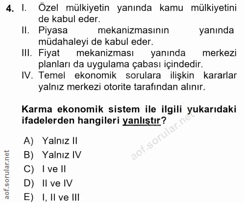 4. soru: I. Özel mülkiyetin yanında kamu mülkiyetini de kabul eder. Il. Piyasa mekanizmasının yanında müdahaleyi de kabul eder…