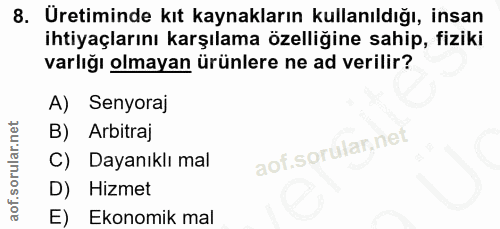 8. soru: Uretiminde kıt kaynakların kullanıldığı, insan ihtiyaçlarını karşılama özelliğine sahip, fiziki varlığı olmayan ürünl…