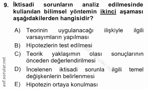 9. soru: İktisadi sorunlarin analiz edilmesinde kullanılan bilimsel yöntemin ikinci aşaması aşağıdakilerden hangisidir? A) Teo…