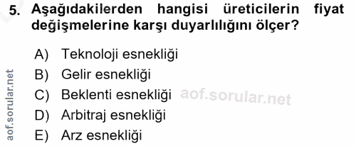 5. soru: Aşağıdakilerden hangisi üreticilerin fiyat değişmelerine karşı duyarlılığını ölçer? A) Teknoloji esnekliği B) Gelir e…