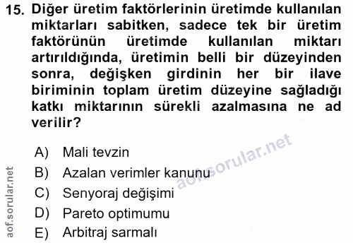 15. soru: Diğer üretim faktörlerinin üretimde kullanılan miktarları sabitken, sadece tek bir üretim faktörünün üretimde kullanı…
