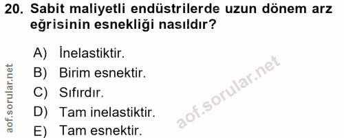 20. soru: Sabit maliyetli endüstrilerde uzun dönem arz eğrisinin esnekliği nasıldır? A) Inelastiktir. B) Birim esnektir. C) Sıf…