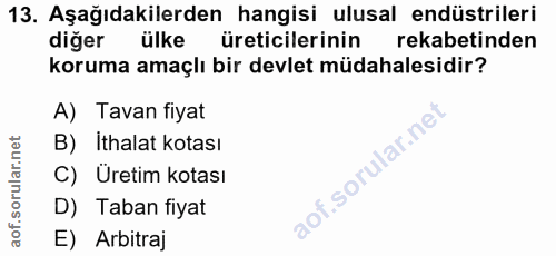 13. soru: Aşağıdakilerden hangisi ulusal endüstrileri diğer ülke üreticilerinin rekabetinden koruma amaçlı bir devlet müdahales…