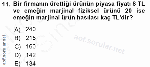 11. soru: Bir firmanın ürettiği ürünün piyasa fiyatı 8 TL ve emeğin marjinal fiziksel ürünü 20 ise emeğin marjinal ürün hasılas…