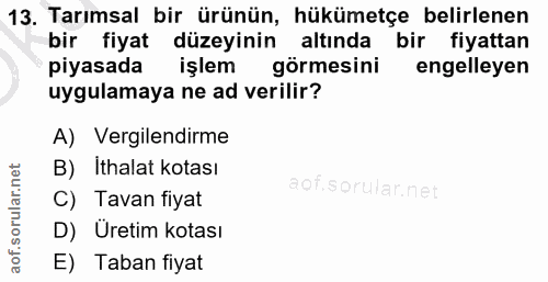 13. soru: Tarımsal bir ürünün, hükümetçe belirlenen bir fiyat düzeyinin altında bir fiyattan piyasada işlem görmesini engelleye…