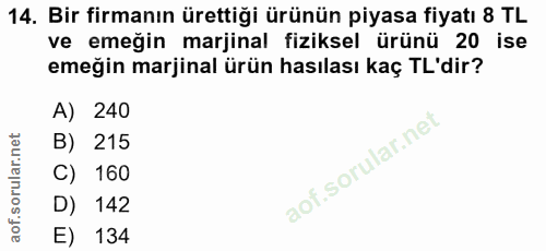 14. soru: Bir firmanın ürettiği ürünün piyasa fiyatı 8 TL ve emegin marjinal fiziksel ürünü 20 ise emeğin marjinal ürün hasılas…