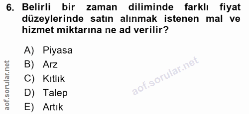 6. soru: Belirli bir zaman diliminde farklı fiyat düzeylerinde satın alınmak istenen mal ve hizmet miktarına ne ad verilir? A)…
