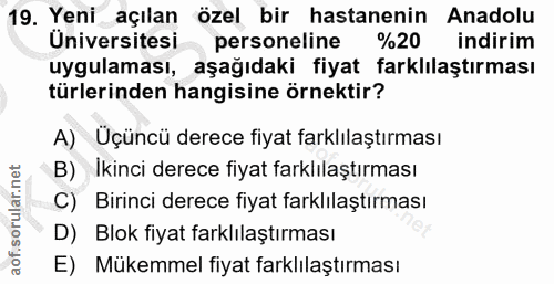 19. soru: Yeni açılan özel bir hastanenin Anadolu Üniversitesi personeline %20 indirim uygulaması, aşağıdaki fiyat farklılaştır…