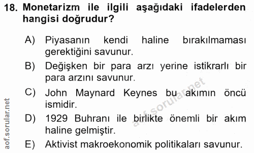 18. soru: Monetarizm ile ilgili aşağıdaki ifadelerden hangisi doğrudur? A) Piyasanın kendi haline bırakılmaması gerektiğini sav…