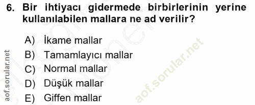 6. soru: Bir ihtiyacı gidermede birbirlerinin yerine kullanılabilen mallara ne ad verilir? A) Ikame mallar B) Tamamlayıcı mall…