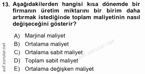 13. soru: Aşağıdakilerden hangisi kısa dönemde bir firmanın üretim miktarını bir birim daha artırmak istediğinde toplam maliyet…