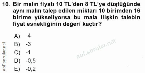 10. soru: Bir malın fiyatı 10 TL'den 8 TL'ye düştüğünde aynı malın talep edilen miktarı 10 birimden 16 birime yükseliyorsa bu m…