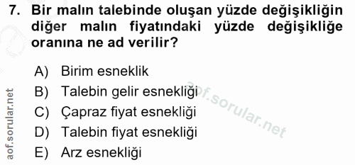 7. soru: Bir malın talebinde oluşan yüzde değişikliğin diğer malın fiyatındaki yüzde değişikliğe oranina ne ad verilir? A) Bir…