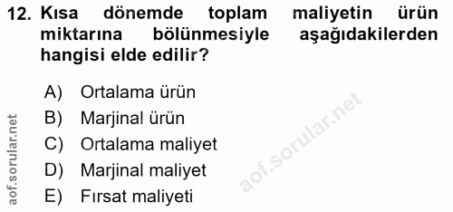 12. soru: Kısa dönemde toplam maliyetin ürün miktarına bölünmesiyle aşağıdakilerden hangisi elde edilir? A) Ortalama ürün B) Ma…