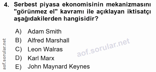 4. soru: Serbest piyasa ekonomisinin mekanizmasını "görünmez el" kavramı ile açıklayan iktisatçı aşağıdakilerden hangisidir? A…