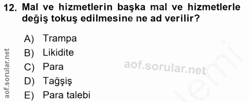 12. soru: Mal ve hizmetlerin başka mal ve hizmetlerle değiş tokuş edilmesine ne ad verilir? A) Trampa B) Likidite C) Para D) Ta…