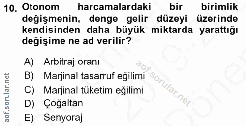 10. soru: Otonom harcamalardaki bir birimlik değişmenin, denge gelir düzeyi üzerinde kendisinden daha büyük miktarda yarattığı…