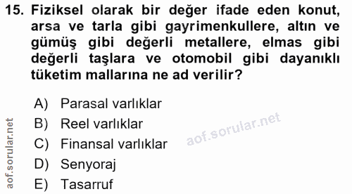 15. soru: Fiziksel olarak bir değer ifade eden konut, arsa ve tarla gibi gayrimenkullere, altın ve gümüş gibi değerli metallere…