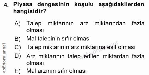4. soru: Piyasa dengesinin koşulu aşağıdakilerden hangisidir? A) Talep miktarının arz miktarından fazla olması B) Mal talebini…
