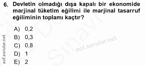 6. soru: Devletin olmadığı dışa kapalı bir ekonomide marjinal tüketim eğilimi ile marjinal tasarruf eğiliminin toplamı kaçtır?…