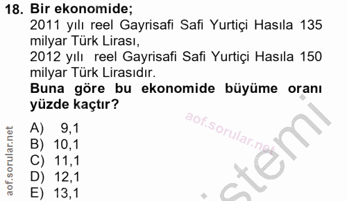 18. soru: Bir ekonomide; 2011 yılı reel Gayrisafi Safi Yurtiçi Hasıla 135 milyar Türk Lirası, 2012 yılı reel Gayrisafi Safi Yur…