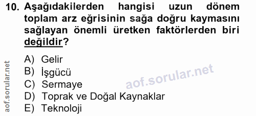 10. soru: Aşağıdakilerden hangisi uzun dönem toplam arz eğrisinin sağa doğru kaymasını sağlayan önemli üretken faktörlerden bir…