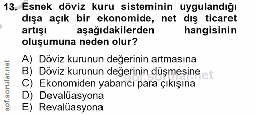 13. soru: Esnek döviz kuru sisteminin uygulandığı dışa açık bir ekonomide, net dış ticaret artışı aşağıdakilerden hangisinin ol…