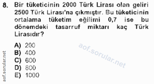 8. soru: Bir tüketicinin 2000 Türk Lirası olan geliri 2500 Türk Lirası'na çıkmıştır. Bu tüketicinin ortalama tuketim eğilimi 0…