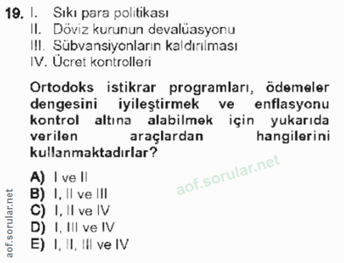 19. soru: I. Sıkı para politikası II. Döviz kurunun devalüasyonu III. Sübvansiyonların kaldırılması IV. Ucret kontrolleri Ortod…