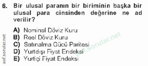 6. soru: Bir ulusal paranın bir biriminin başka bir ulusal para cinsinden değerine ne ad verilir? A) Nominal Döviz Kuru B) Ree…