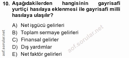 10. soru: Aşağıdakilerden hangisinin gayrisafi yurtiçi hasılaya eklenmesi ile gayrisafi milli hasılaya ulaşılır? A) Net işgücü…