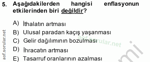 5. soru: Aşağıdakilerden hangisi enflasyonun etkilerinden biri değildir? A) İthalatın artması B) Ulusal paradan kaçış yaşanmas…