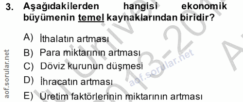 3. soru: Aşağıdakilerden hangisi ekonomik büyümenin temel kaynaklarından biridir? A) İthalatın artması B) Para miktarının artm…