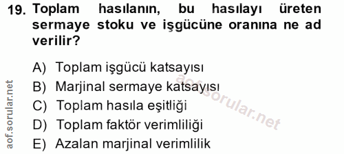 19. soru: Toplam hasilanın, bu hasılayı üreten sermaye stoku ve işgücüne oranına ne ad verilir? A) Toplam işgücü katsayısı B) M…