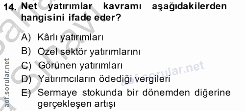 14. soru: Net yatırımlar kavramı aşağıdakilerden hangisini ifade eder? A) Kârlı yatırımları B) Özel sektör yatırımlarını C) Gör…
