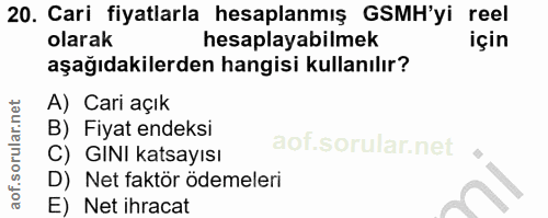 20. soru: Cari fiyatlarla hesaplanmış GSMH'yi reel olarak hesaplayabilmek için aşağıdakilerden hangisi kullanılır? A) Cari açık…