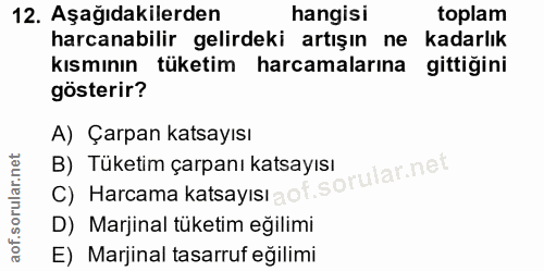 12. soru: Aşağıdakilerden hangisi toplam harcanabilir gelirdeki artışın ne kadarlık kısmının tüketim harcamalarına gittiğini gö…