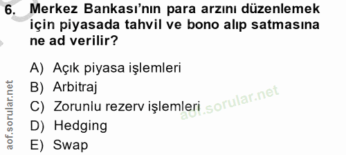 6. soru: Merkez Bankası'nın para arzını düzenlemek için piyasada tahvil ve bono alıp satmasına ne ad verilir? A) Açık piyasa i…