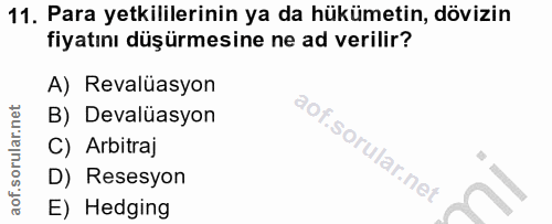 11. soru: Para yetkililerinin ya da hükümetin, dövizin fiyatını düşürmesine ne ad verilir? A) Revalüasyon B) Devalüasyon C) Arb…