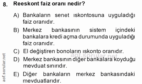 8. soru: Reeskont faiz oranı nedir? A) Bankaların senet ıskontosuna uyguladığı faiz oranıdır. B) Merkez bankasının sistem için…