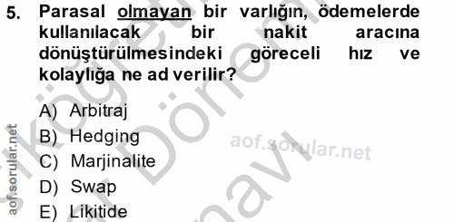 5. soru: Parasal olmayan bir varlığın, ödemelerde kullanılacak bir nakit aracına dönüştürülmesindeki ( göreceli hız ve kolaylı…