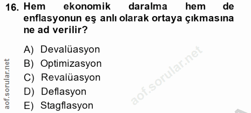 16. soru: Hem ekonomik daralma hem de enflasyonun eş anlı olarak ortaya çıkmasına ne ad verilir? A) Devalüasyon lar.ne B) Optim…