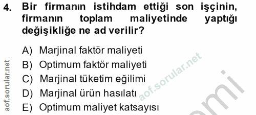 4. soru: Bir firmanın istihdam ettiği son işçinin, firmanın toplam maliyetinde yaptığı degişikliğe ne ad verilir? A) Marjinal…