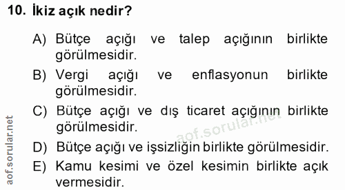 10. soru: Ikiz açık nedir? A) Bütçe açığı ve talep açığının birlikte görülmesidir. B) Vergi açığı ve enflasyonun birlikte görül…