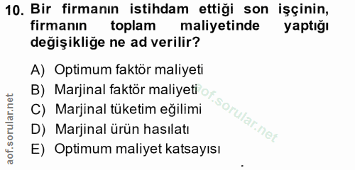 10. soru: Bir firmanın istihdam ettiği son işçinin, firmanın toplam maliyetinde yaptığı degişiklige ne ad verilir? A) Optimum f…