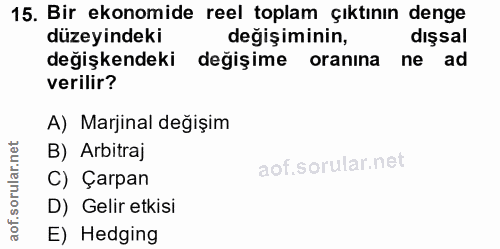 15. soru: Bir ekonomide reel toplam çıktının denge düzeyindeki değişiminin, dışsal değişkendeki değişime oranına ne ad verilir?…